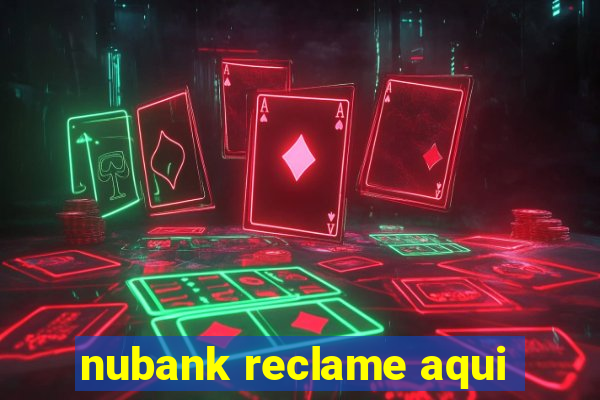 nubank reclame aqui